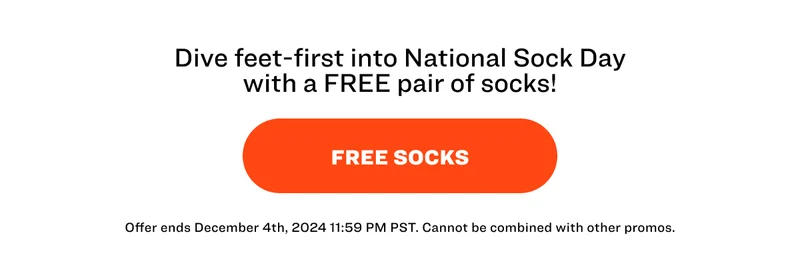 Dive feet-first into National Sock Day with a FREE pair of socks! FREE SOCKS Offer ends December 4th, 2024 11:59 PM PST. Cannot be combined with other promos.