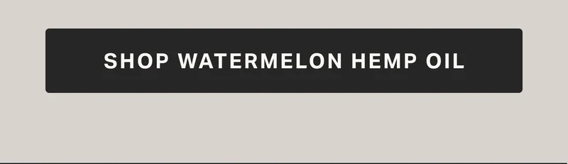 SHOP WATERMELON HEMP OIL
