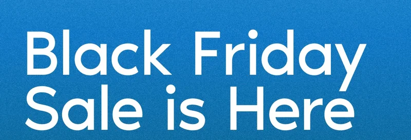 Black Friday Sale is Here.
