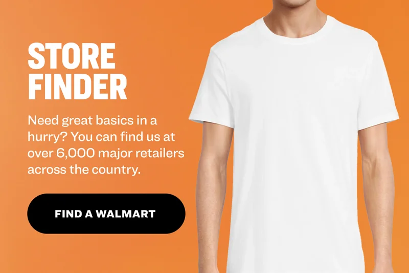 Store finder Need great basics in a hurry? You can find us at over 6,000 major retailers across the country.&nbsp; Find a walmart