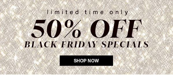 Limited Time Only 50% Off Black Friday Specials