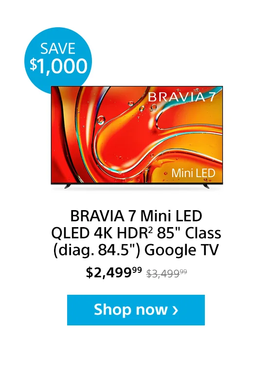 Save $500: BRAVIA 7 Mini LED QLED 4K HDR² 85" Class (diag. 84.5") Google TV