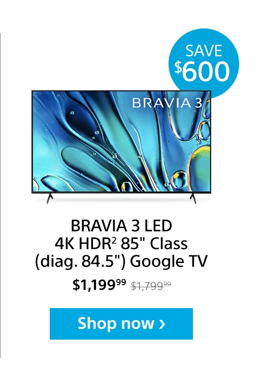 Save $400: BRAVIA 3 LED 4K HDR² 85" Class (diag. 84.5") Google TV