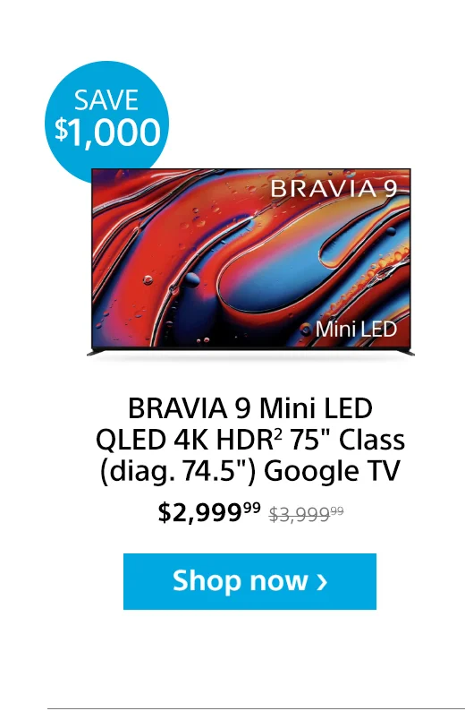 Save $500: BRAVIA 9 Mini LED QLED 4K HDR² 75" Class (diag. 74.5") Google TV
