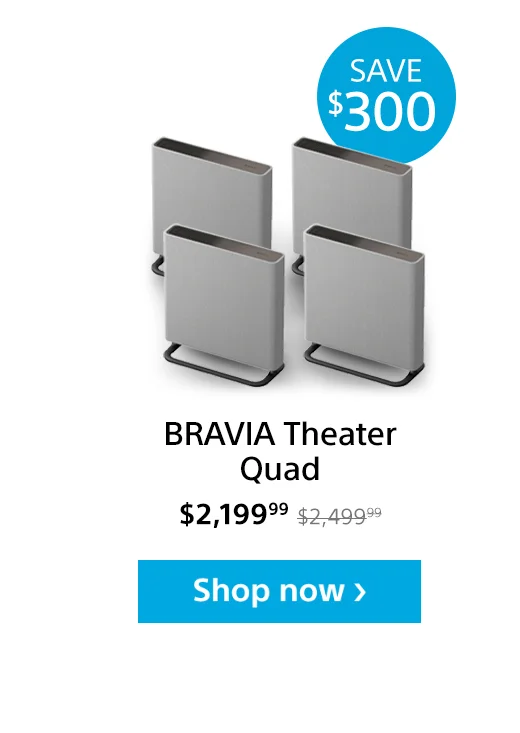 Save $300:BRAVIA Theater Quad