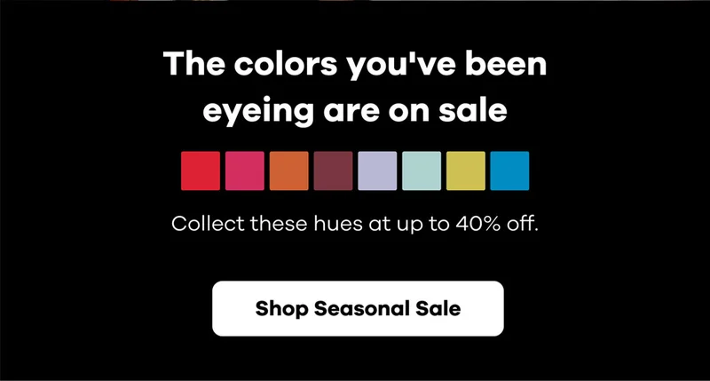 The colors you've been eyeing are on sale | Shop Seasonal Sale