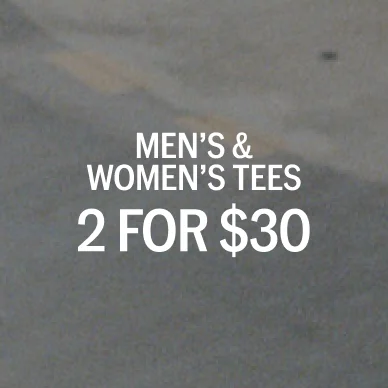 2 for $30 Men's & Women's Tees