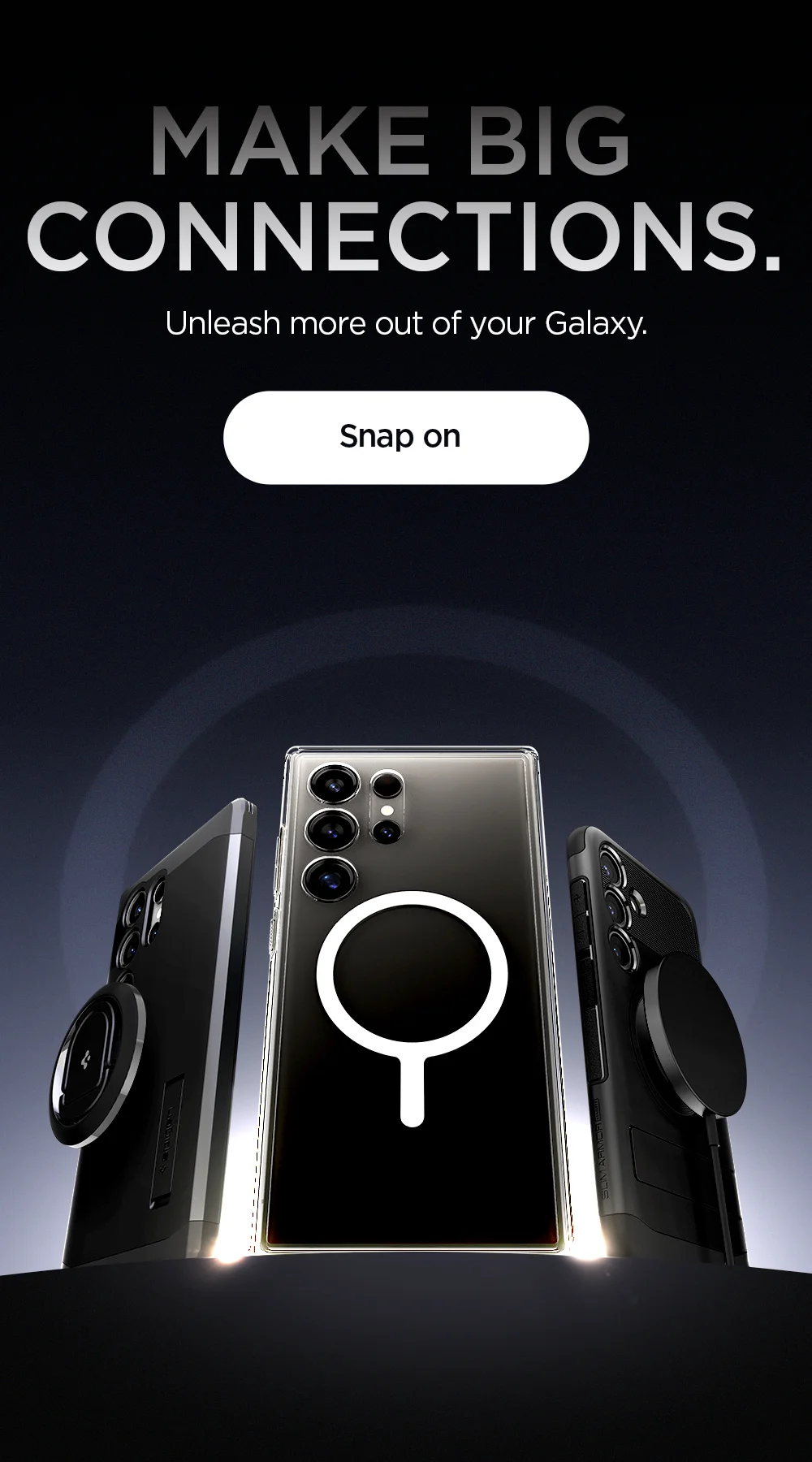 Make Big connections. Unleash more out of your Galaxy. Snap on.