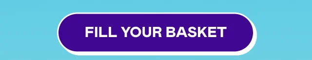 FILL YOUR BASKET