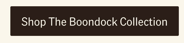 Shop The Boondock Collection.