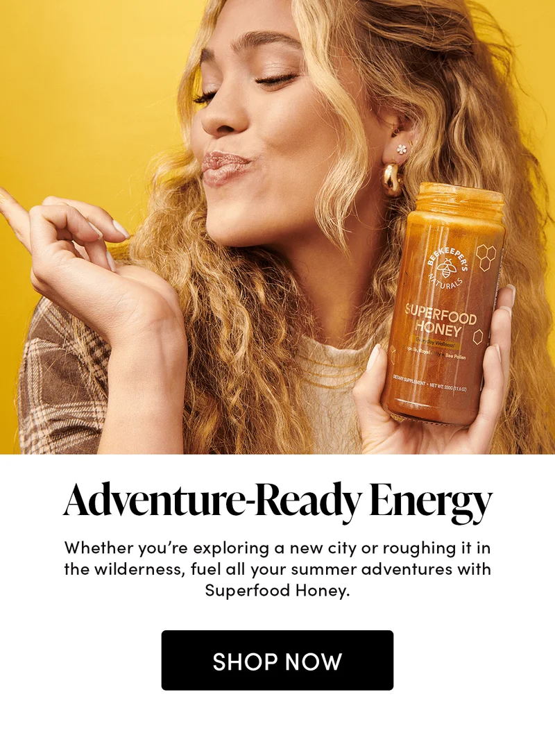 Adventure-Ready Energy  Whether you’re exploring a new city or roughing it in the wilderness, fuel all your summer adventures with Superfood Honey.