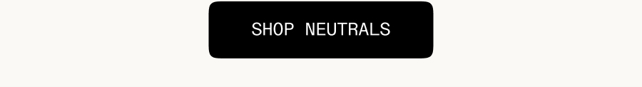 Shop Neutrals