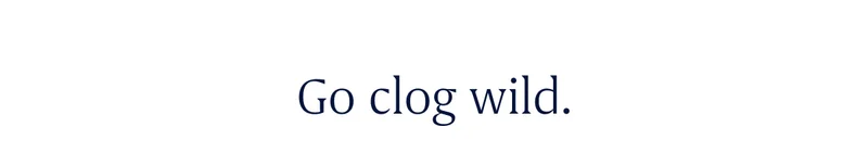 Go clog wild.