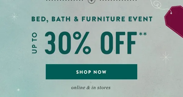 bed, bath, and furniture event, up to 30% off, shop now