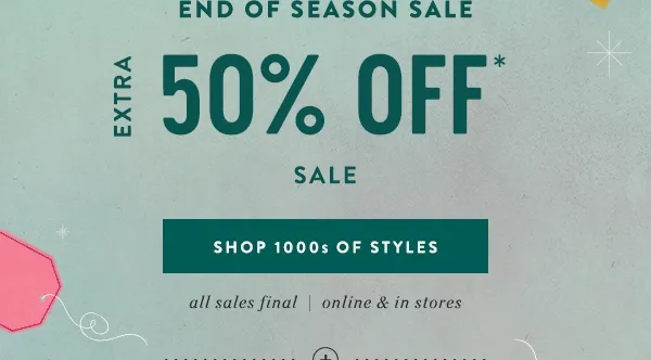 end of season sale, extra 50% off sale, shop 1000s of styles