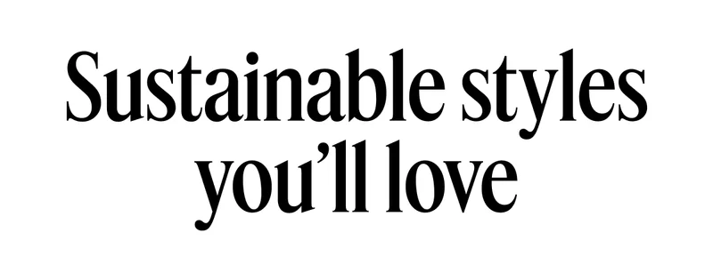 Sustainable Styles You'll Love