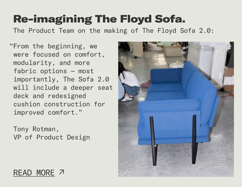 Re-imagining The Floyd Sofa. We spoke with The Product Team about the making of The Floyd Sofa 2.0.