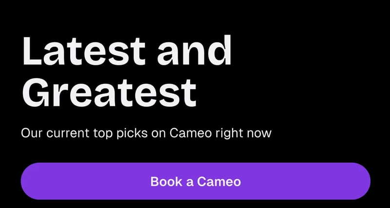Latest and Greatest - Book a Cameo