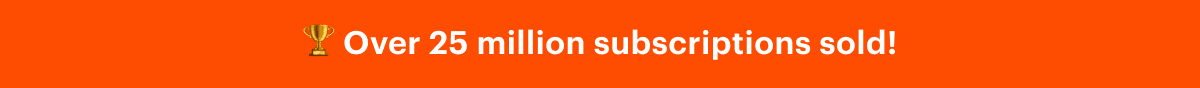 Over 25 million subscriptions sold!