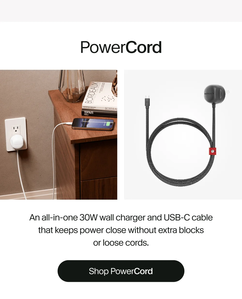 PowerCord: An all-in-one 30W wall charger and USB-C cable that keeps power close without extra blocks or loose cords.