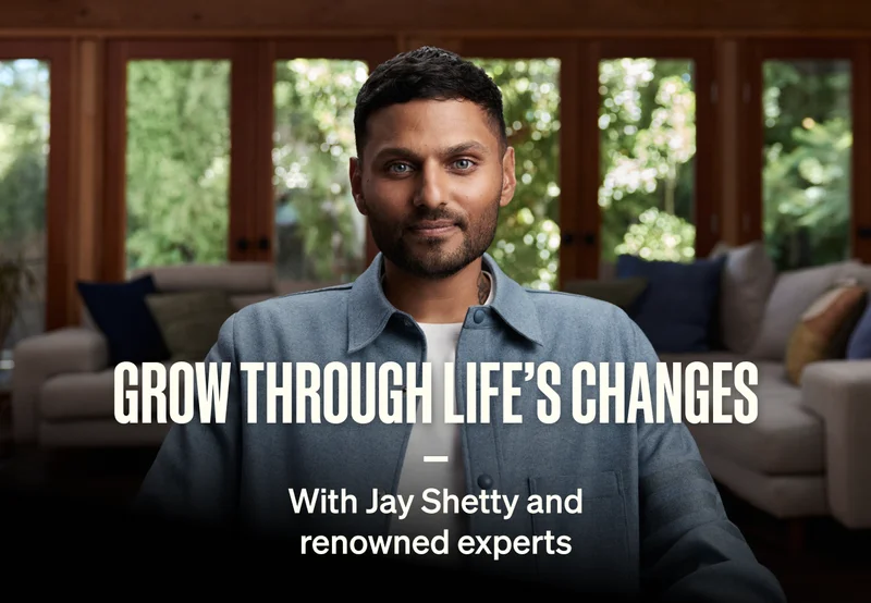 Grow through life's changes with Jay Shetty and renowned experts