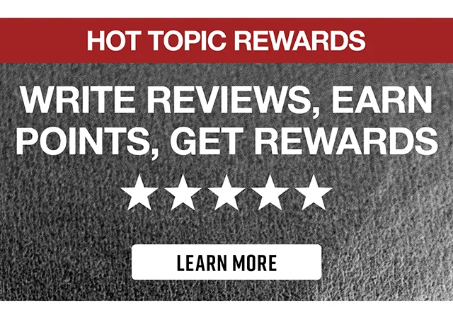 Hot Topic Rewards Write Reviews Earn Points Get Rewards. Learn More