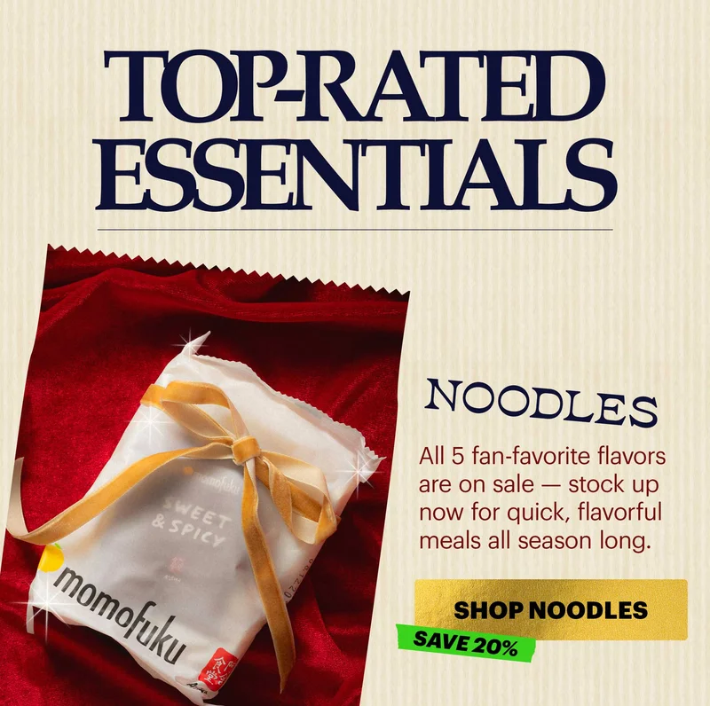 Header: TOP-RATED ESSENTIALS  Header: Noodles  Sub-header: All 5 fan-favorite flavors are on sale — stock up now for quick, flavorful meals all season long.  CTA: SHOP NOODLES  SAVE 20%