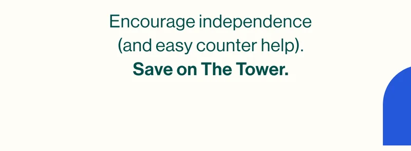 Encourage independence (and easy counter help). Save on The Tower.