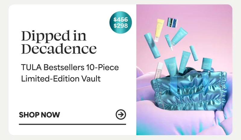 Dipped in Decadence  TULA Bestsellers 10-Piece Limited-Edition Vault (SRP: $298, VALUE: $456 (35% savings) -- Shop Now