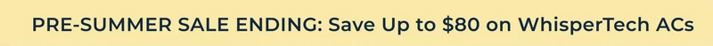 The Pre-Summer Sale: Save up to $40 on WhisperTech ACs