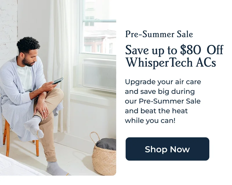 Pre-Summer Sale Save up to $80  Off WhisperTech ACs