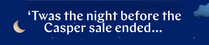 ‘Twas the night before the Casper sale ended… >>