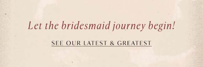 Let the bridesmaid journey begin!