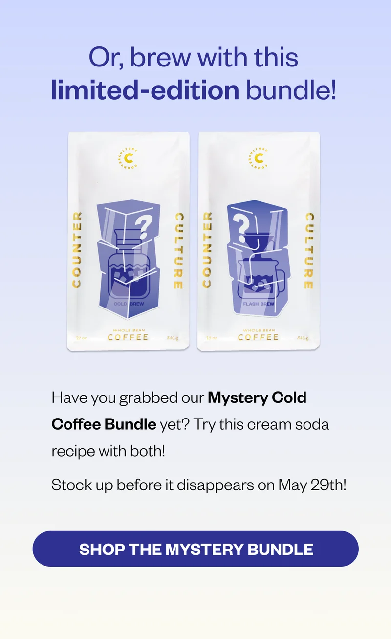 Or, brew with this limited-edition bundle! Have you grabbed our Mystery Cold Coffee Bundle yet? Try this cream soda recipe with both! Stock up before it disapears on May 29th! Shop the Mystery Bundle Or, brew with this limited-edition bundle! Have you grabbed our Mystery Cold Coffee Bundle yet? Try this cream soda recipe with both! Stock up before it disapears on May 29th! Shop the Mystery Bundle