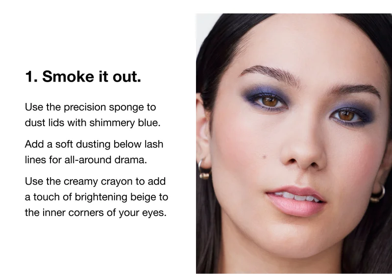 1. Smoke it out. Use the precision sponge to dust lids with shimmery blue. Add a soft dusting below lash lines for all-around drama. Use the creamy crayon to add a touch of brightening beige to the inner corners of your eyes.