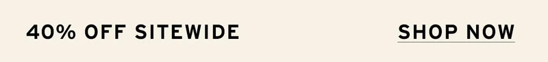 SHOP 40% OFF SITEWIDE