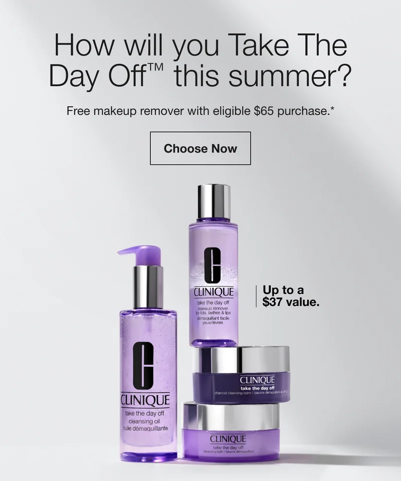 How will you Take The Day Off™ this summer? | Free makeup remover with eligible $65 purchase.* | Choose Now | Up to a $37 value.