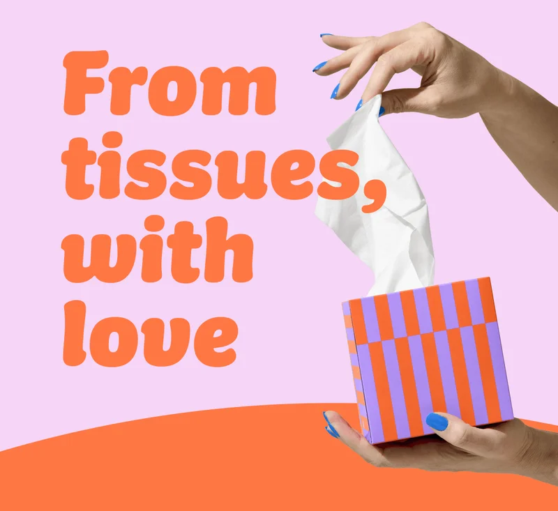 From tissues, with love