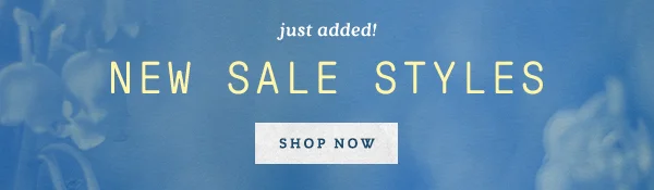 just added! new sale styles, shop now