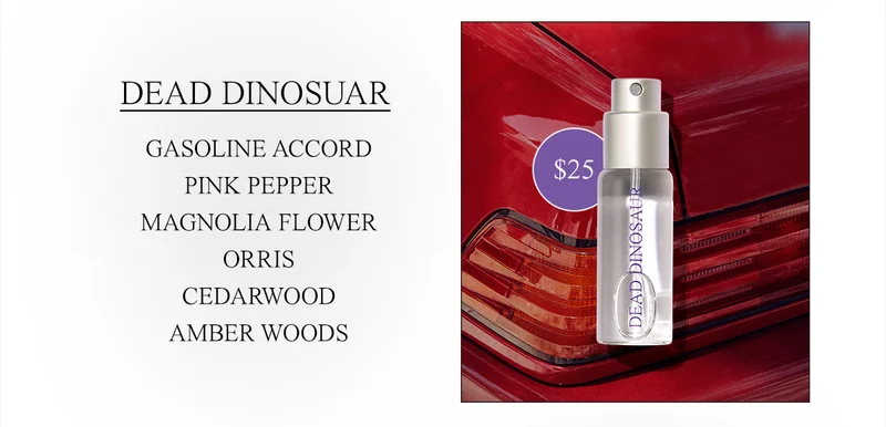 Dead Dinosaur GASOLINE ACCORD • PINK PEPPER • MAGNOLIA FLOWER • ORRIS • CEDARWOOD • AMBER WOODS