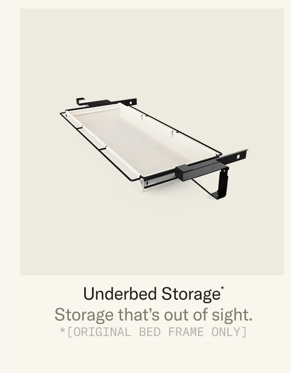 Save 30% The Underbed Storage Add-On or 35% when you pair it with The Bed Frame (Original)