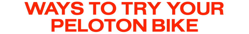Ways to try your Peloton Bike