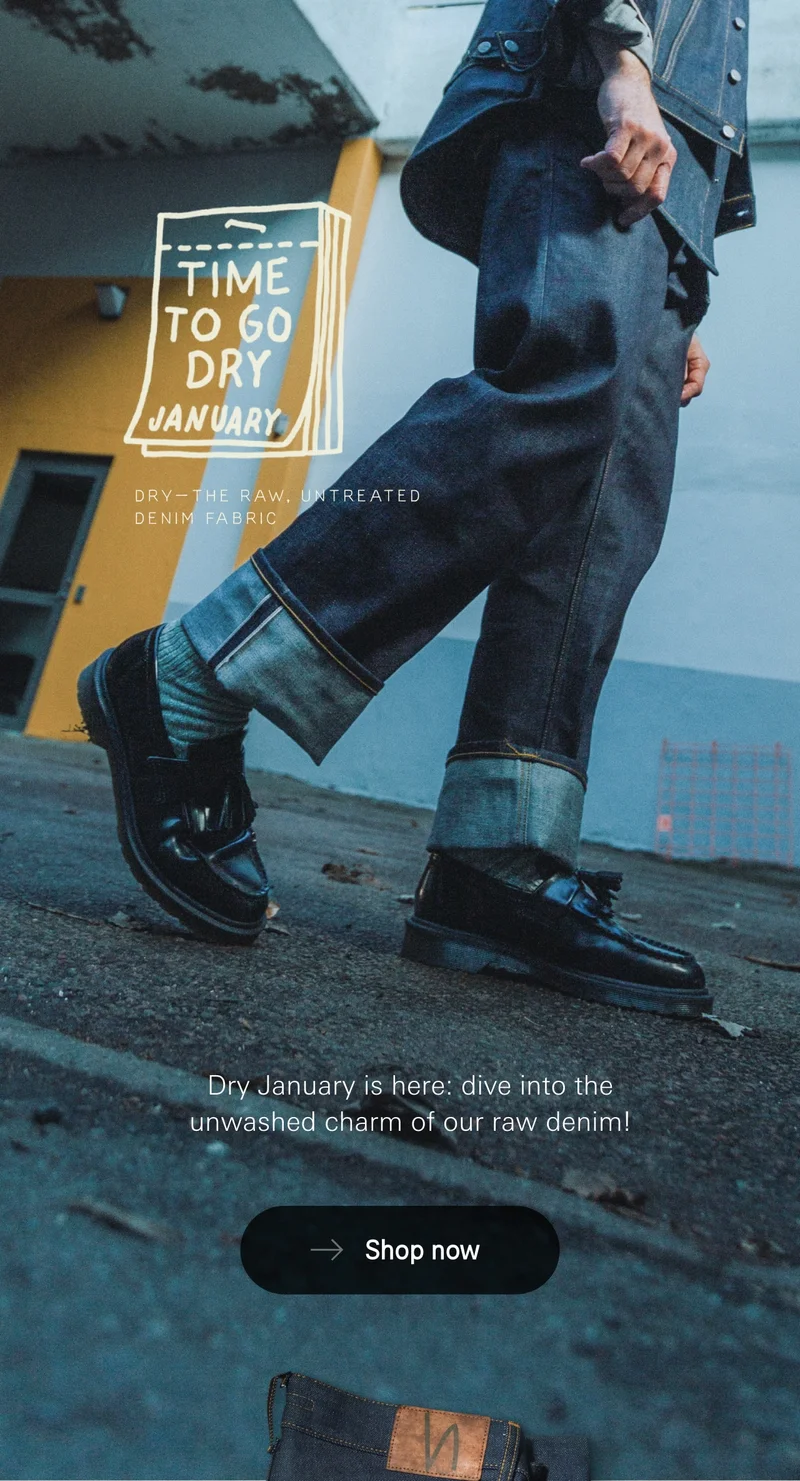 Dry January is here: dive into the unwashed charm of our raw denim!