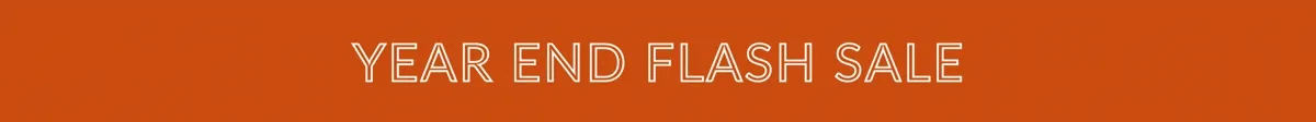 YEAR END FLASH SALE
