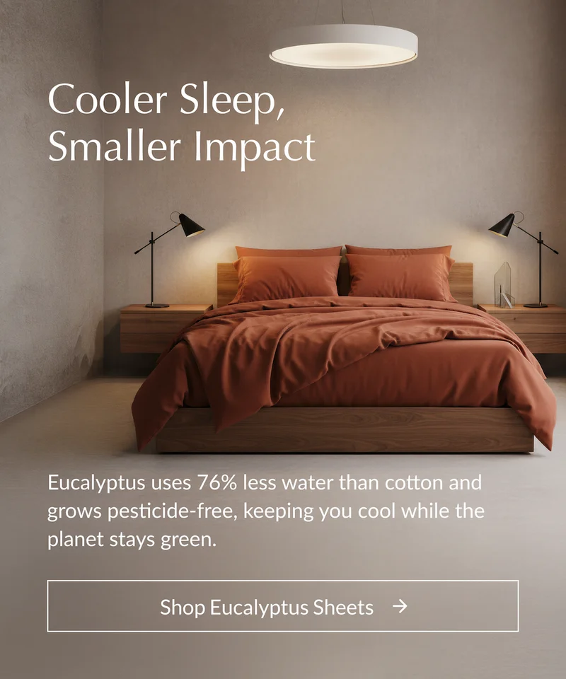 Buffy eucalyptus TENCEL sheets — cooling, breathable bedding that uses less water than cotton.