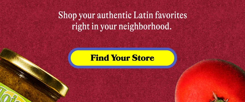 Shop your authentic Latin favorites right in your neighborhood. FIND YOUR STORE