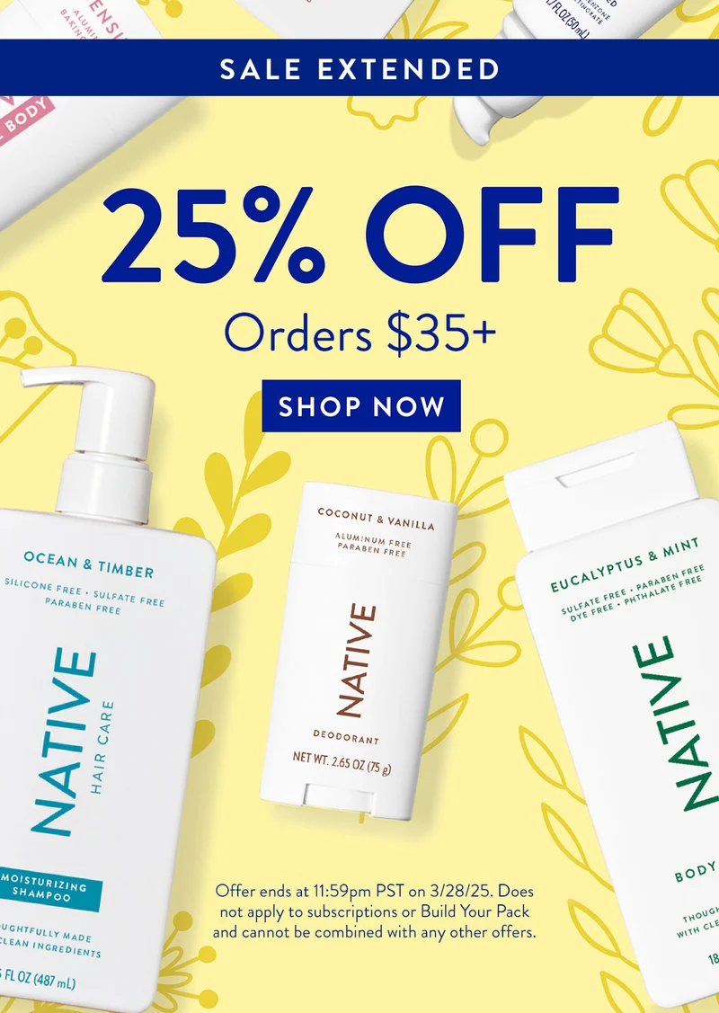 SALE EXTENDED | 25% OFF | Orders $35+ | SHOP NOW | Offer ends at 11:59pm PST on 3/28/25. Does not apply to subscriptions or Build Your Pack and cannot be combined with any other offers.