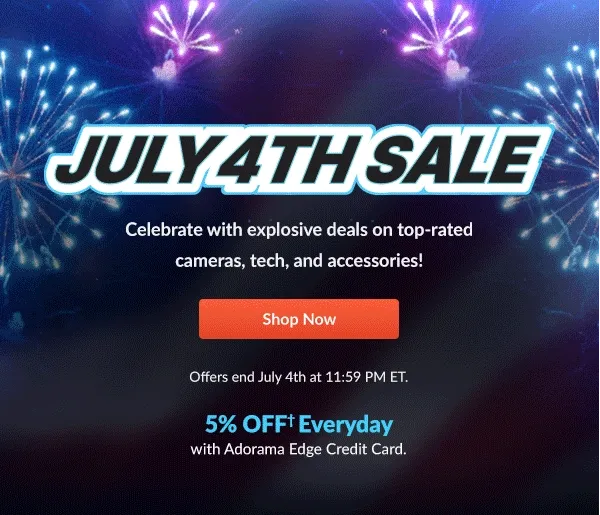 JULY 4TH SALE  Celebrate with explosive deals on top-rated cameras, tech, and accessories! | Shop Now