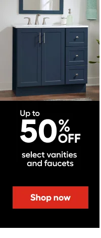 Up to 50% OFF select vanities and faucets.