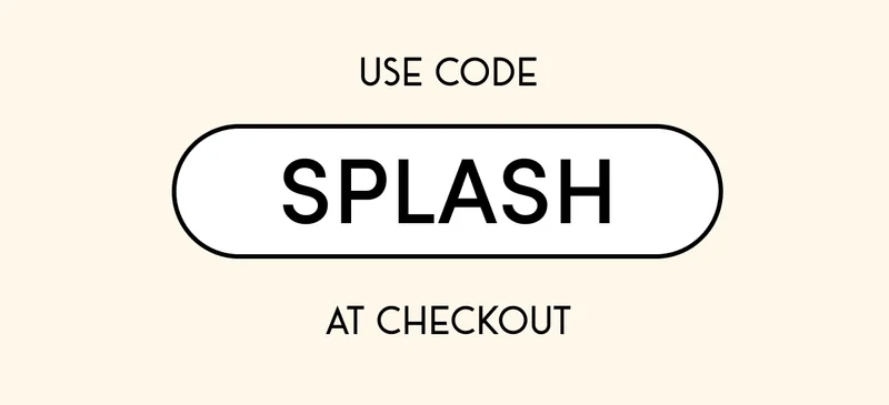 USE CODE SPLASH AT CHECKOUT